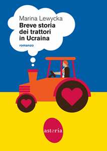 Libro Breve storia dei trattori in Ucraina Marina Lewycka