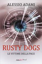 Le vittime della pace. Rusty Dogs