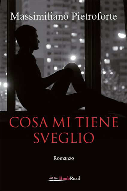 Cosa mi tiene sveglio - Massimiliano Pietroforte - copertina