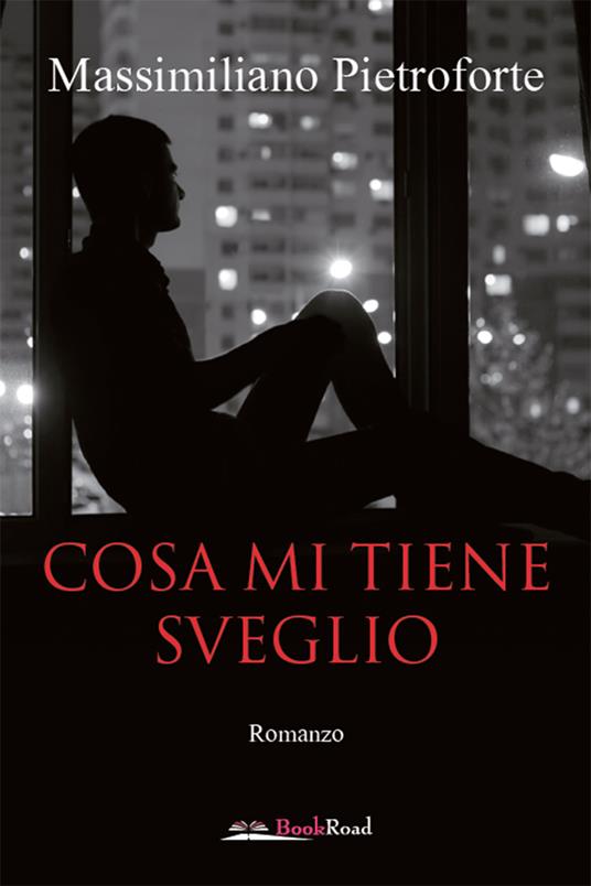 Cosa mi tiene sveglio - Massimiliano Pietroforte - copertina