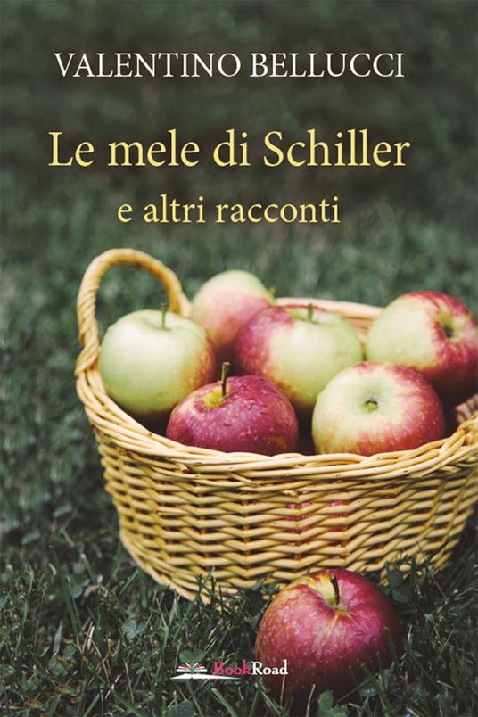 Le mele di Schiller e altri racconti - Valentino Bellucci - copertina