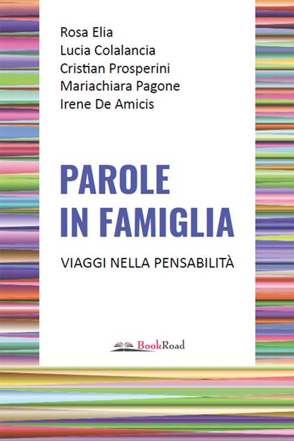 Parole in famiglia. Viaggi nella pensabilità - Rosa Elia,Lucia Colalancia,Cristian Prosperini - copertina