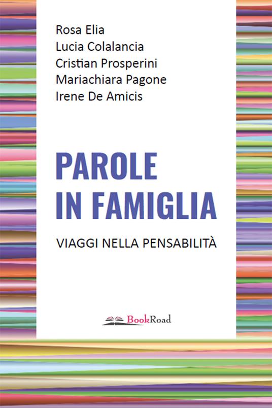 Parole in famiglia. Viaggi nella pensabilità - Rosa Elia,Lucia Colalancia,Cristian Prosperini - copertina
