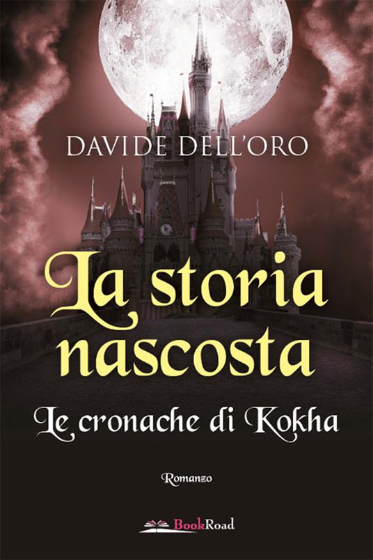 La storia nascosta. Le cronache di Kokha - Davide Dell'Oro - copertina