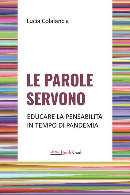 Le parole servono. Educare la pensabilità in tempo di pandemia - Lucia Colalancia - copertina