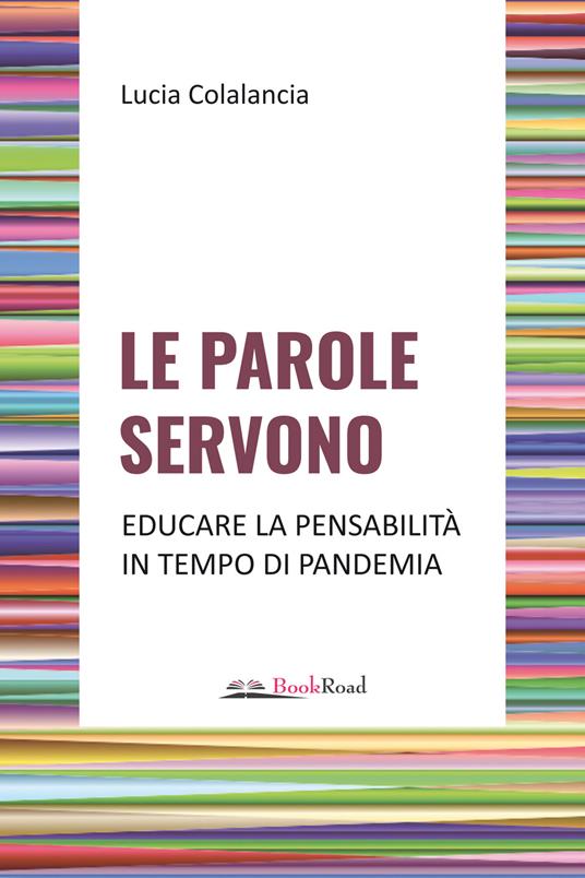 Le parole servono. Educare la pensabilità in tempo di pandemia - Lucia Colalancia - copertina