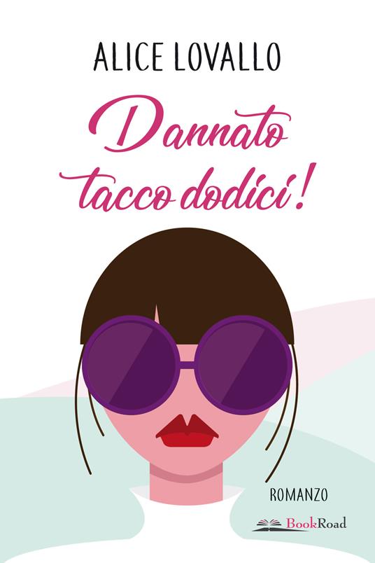 Dannato tacco dodici! - Alice Lovallo - copertina