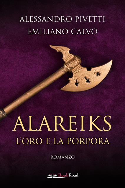 L'oro e la porpora. Alareiks - Alessandro Pivetti,Emiliano Calvo - copertina