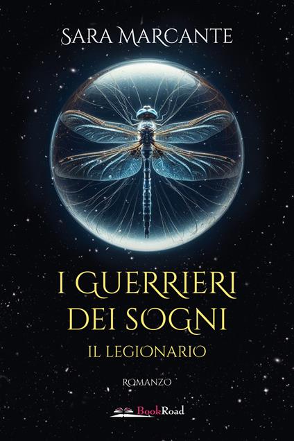 Il legionario. I guerrieri dei sogni - Sara Marcante - copertina