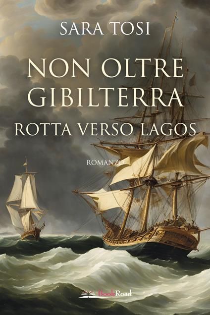 Non oltre Gibilterra. Rotta verso Lagos - Sara Tosi - copertina