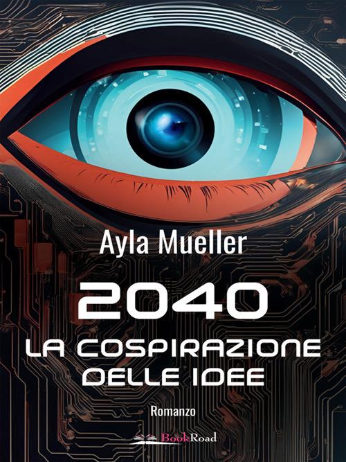 2040. La cospirazione delle idee - Mueller Ayla - ebook