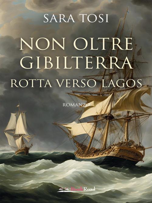 Non oltre Gibilterra. Rotta verso Lagos - Sara Tosi - ebook