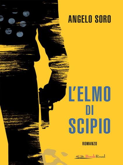 L' elmo di Scipio - Angelo Soro - ebook