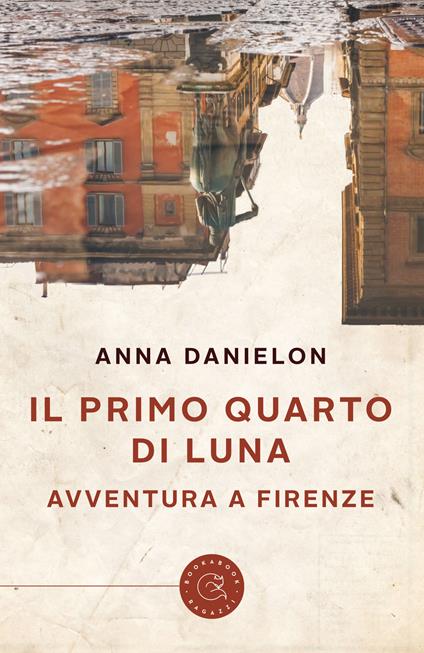 Il primo quarto di luna. Avventura a Firenze - Anna Danielon - copertina