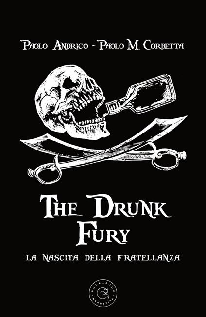 La nascita della fratellanza. The drunk fury - Paolo Andrico,Paolo Maria Corbetta - copertina