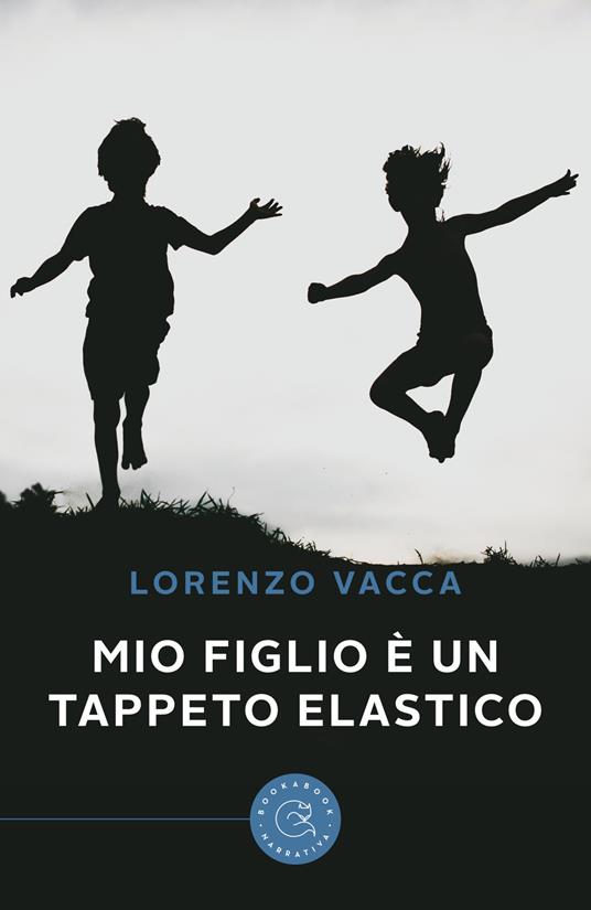 Mio figlio è un tappeto elastico - Lorenzo Vacca - copertina