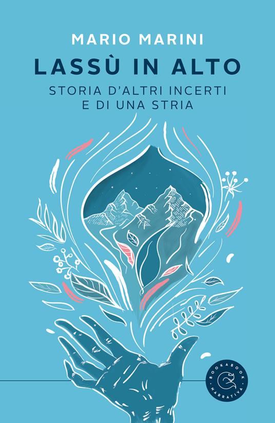 Lassù in alto. Storia d'altri incerti e di una stria - Mario Marini - copertina