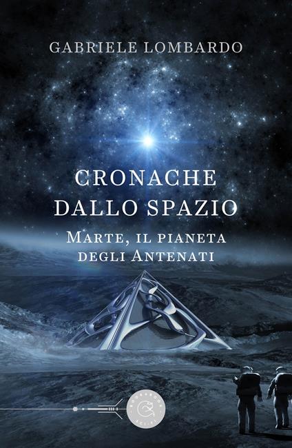 Cronache dallo spazio. Marte, il pianeta degli antenati - Gabriele Lombardo - copertina