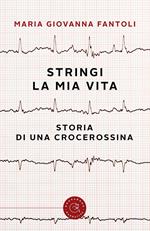 Stringi la mia vita. Storia di una crocerossina
