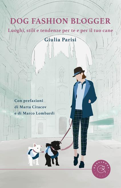 Dog fashion blogger. Luoghi, stili e tendenze per te e per il tuo cane - Giulia Parisi - copertina