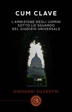 Cum Clave. L'ambizione degli uomini sotto lo sguardo del Giudizio Universale