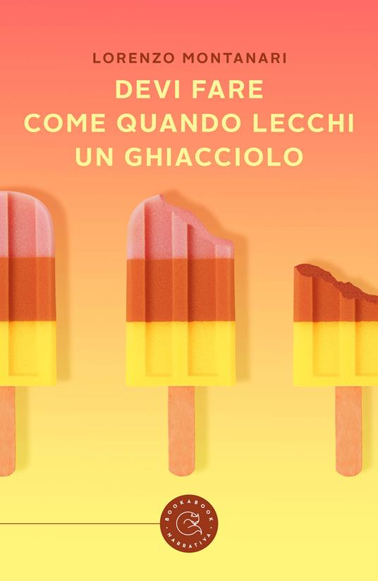 Devi fare come quando lecchi un ghiacciolo - Lorenzo Montanari - copertina