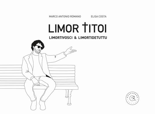 Limor titoi. Limortivosci & limortidetuttu - Marco Antonio Romano - copertina