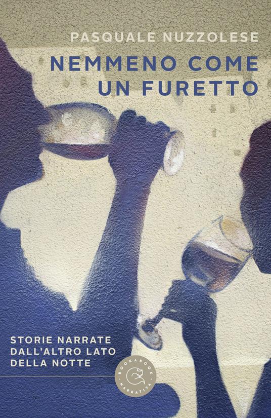 Nemmeno come un furetto. Storie narrate dall'altro lato della notte - Pasquale Nuzzolese - copertina
