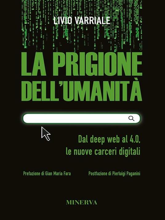 La prigione dell'umanità. Dal deep web al 4.0, le nuove carceri digitali - Livio Varriale - ebook