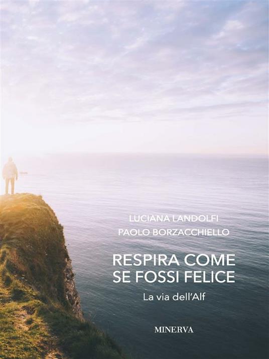 Respira come se fossi felice. La via dell'Alf - Paolo Borzacchiello,Luciana Landolfi - ebook