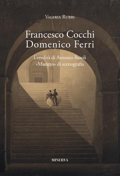Francesco Cocchi, Domenico Ferri. L'eredità di Antonio Basoli - Valeria Rubbi - copertina