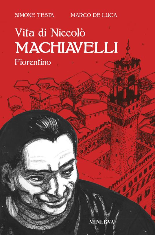 Vita di Niccolò Machiavelli fiorentino - Marco De Luca,Simone Testa - copertina