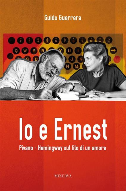 Io e Ernest. Pivano-Hemingway sul filo di un amore - Guido Guidi Guerrera - ebook