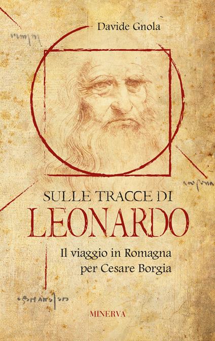 Sulle tracce di Leonardo. Il viaggio in Romagna per Cesare Borgia - Davide Gnola - copertina