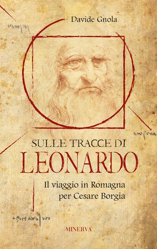 Sulle tracce di Leonardo. Il viaggio in Romagna per Cesare Borgia - Davide Gnola - copertina