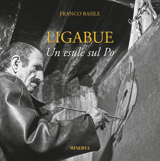 Ligabue. Un esule sul Po - Franco Basile - copertina