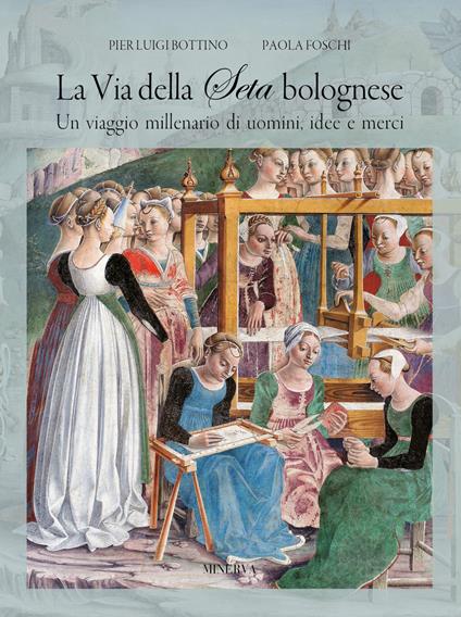 La via della seta bolognese. Un viaggio millenario di uomini, idee, merci - copertina