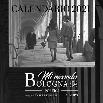 Mi ricordo Bologna. Portici. Calendario 2021 - Walter Breveglieri - copertina