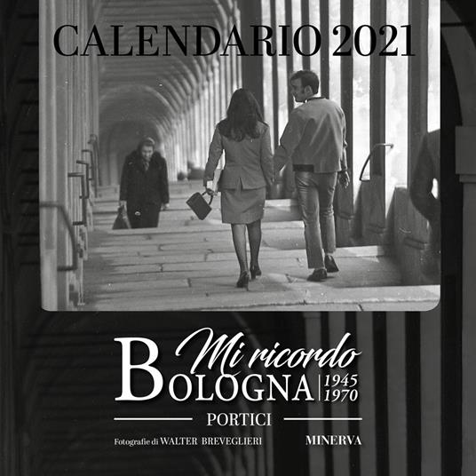 Mi ricordo Bologna. Portici. Calendario 2021 - Walter Breveglieri - copertina