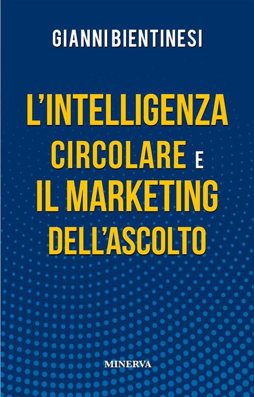 L' intelligenza circolare e il marketing dell'ascolto - Gianni Bientinesi - ebook