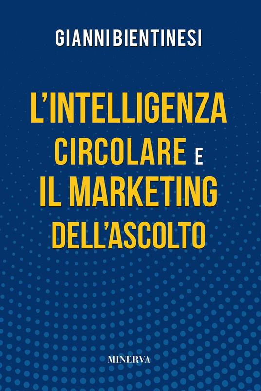 L'intelligenza circolare e il marketing dell’ascolto - Gianni Bientinesi - copertina