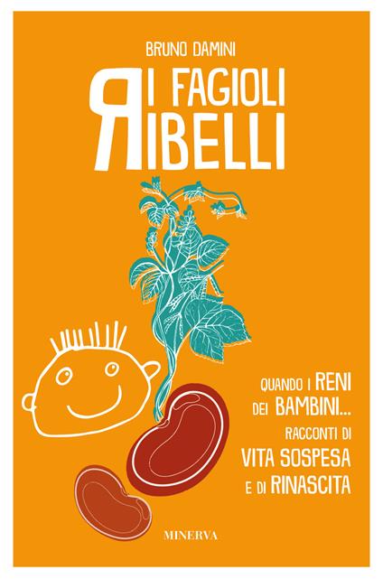 I fagioli ribelli. Quando i reni dei bambini... Racconti di vita sospesa e di rinascita - Bruno Damini - copertina