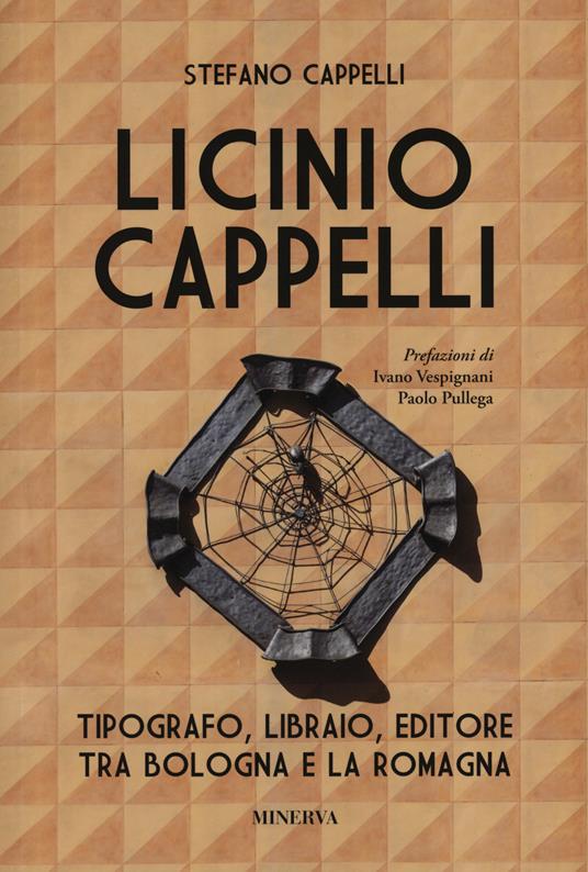 Licinio Cappelli. Tipografo, libraio, editore tra Bologna e la Romagna - Stefano Cappelli - copertina