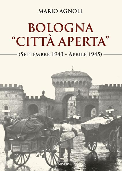 Bologna «città aperta» (settembre 1943-aprile 1945). Nuova ediz. - Mario Agnoli - copertina