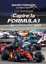Capire la Formula 1. Dal '60 alla rivoluzione 2022. Lo sviluppo della tecnica. Nuova ediz.