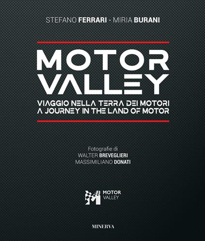 Motor valley. Viaggio nella terra dei motori-A Journey in the land of motor. Ediz. italiana e inglese - Stefano Ferrari,Miria Buriani - copertina