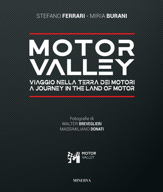 Motor valley. Viaggio nella terra dei motori-A Journey in the land of motor. Ediz. italiana e inglese - Stefano Ferrari,Miria Buriani - copertina