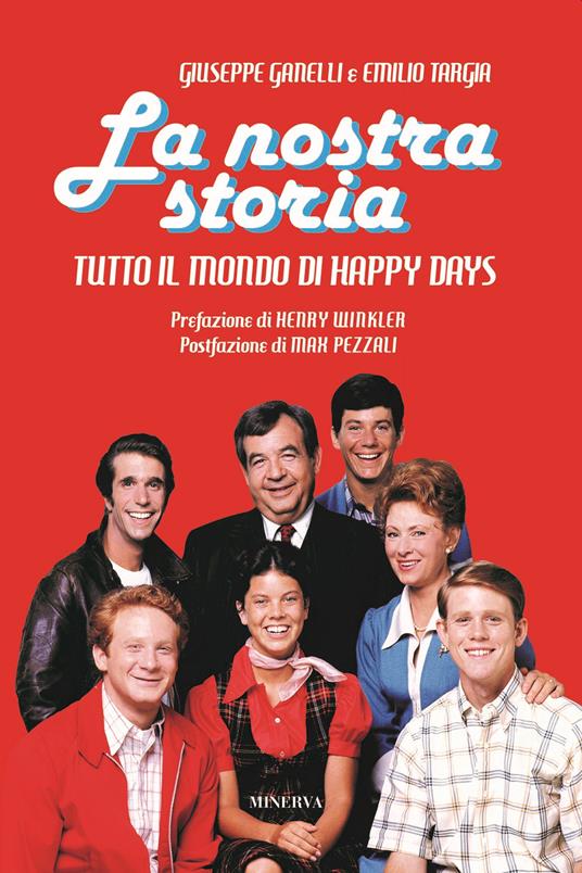 La nostra storia. Tutto il mondo di Happy Days - Giuseppe Ganelli,Emilio Targia - copertina