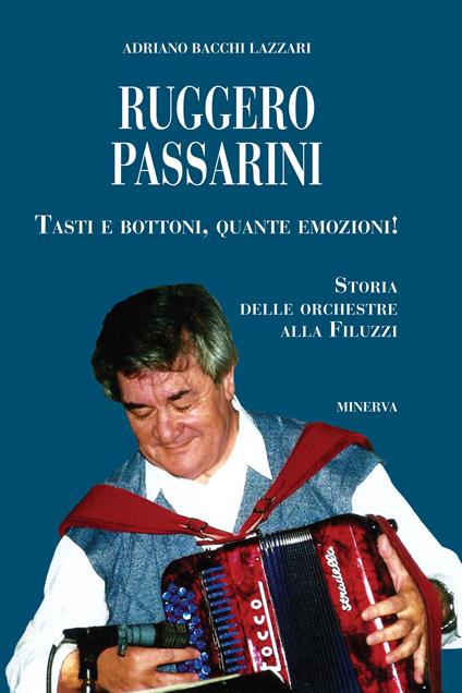 Ruggero Passarini: tasti e bottoni, quante emozioni! Storia delle orchestre alla Filuzzi - Adriano Bacchi Lazzari - copertina