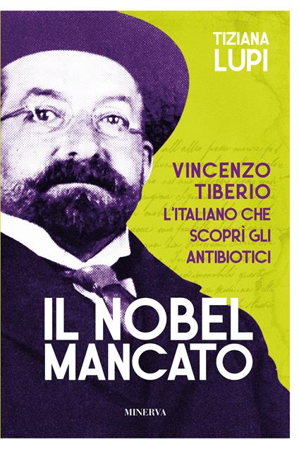 Il Nobel mancato. Vincenzo Tiberio. L'italiano che scoprì gli antibiotici - Tiziana Lupi - copertina